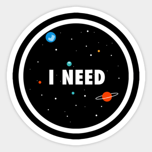 I need some space Sticker